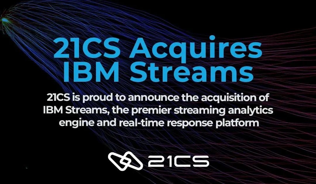 21CS Acquires IBM Streams