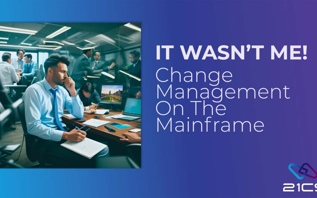 It Wasn’t Me! Change Management on the Mainframe